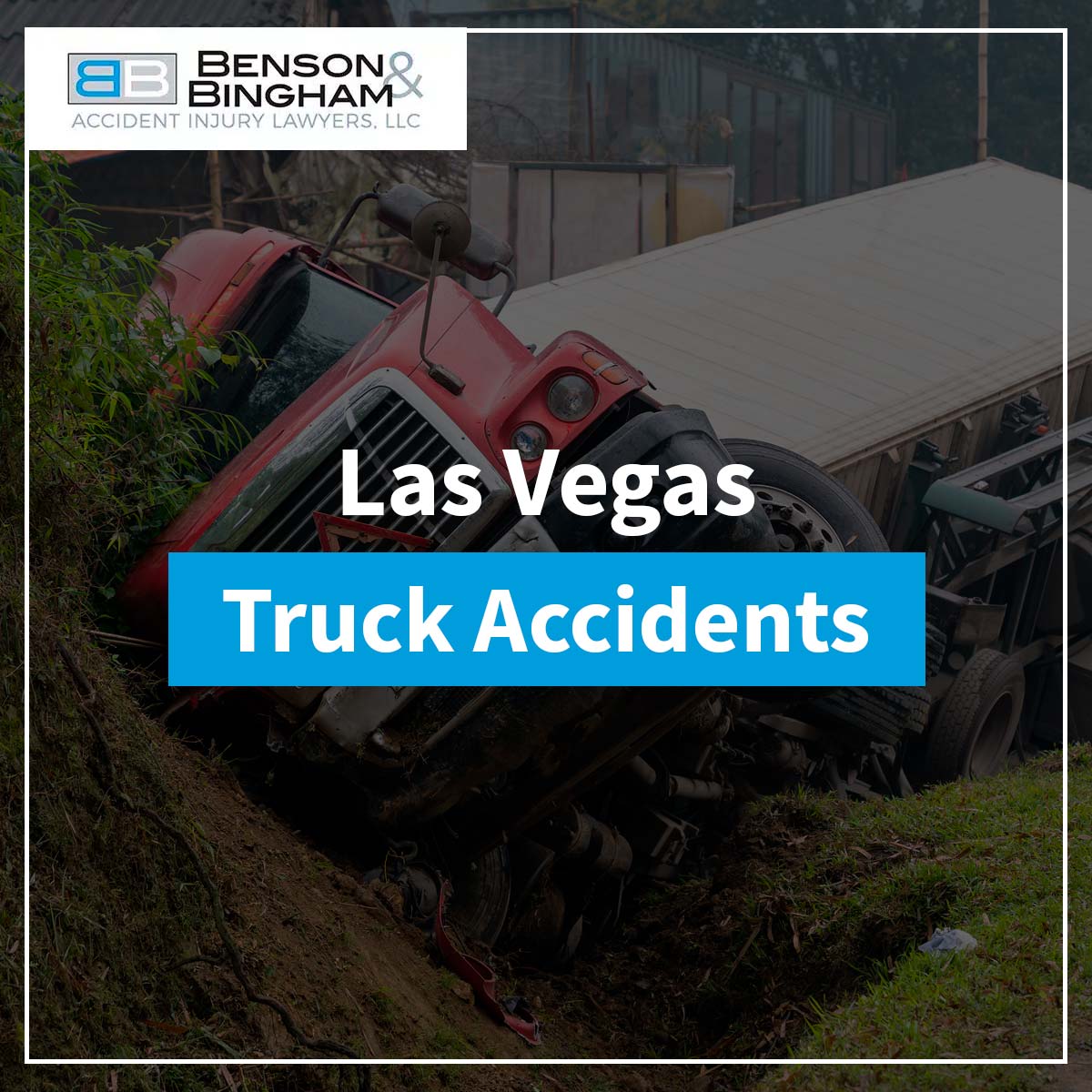 Las Vegas Truck Accident Lawyers At https://www.bensonbingham.com/