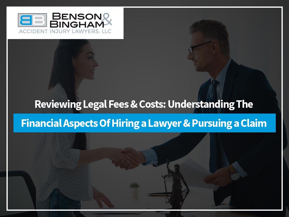 Reviewing Legal Fees & Costs: Understanding The Financial Aspects Of Hiring a Lawyer & Pursuing a Claim.